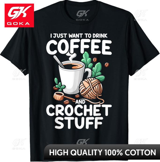 

Drink Coffee Crochet Stuff Funny Crocheting Gift Unisex Womens Kawaii Short Sleeve Pure Cotton Printed Tee Casual Streetwear S
