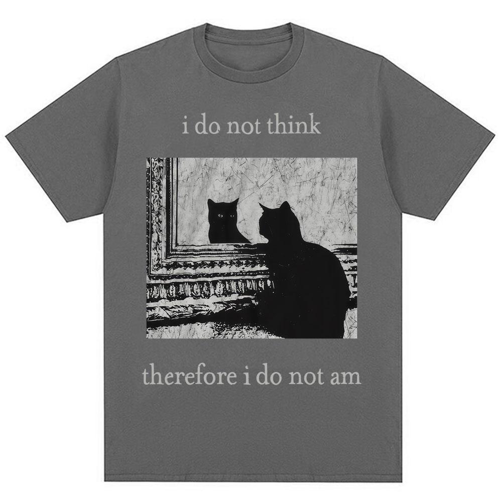 I Do Not Think Therefore I Do Not Am T Shirts Funny Black Cat Meme 90s Vintage Style T-shirts Men Women Oversized Cotton T-shirt