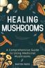The Healing Mushrooms A Comprehensive Guide To Using Medicinal Mushrooms by Barton Press - Paperback Book