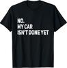 No My Car Is Not Ready Funny Mechanic T-Shirt