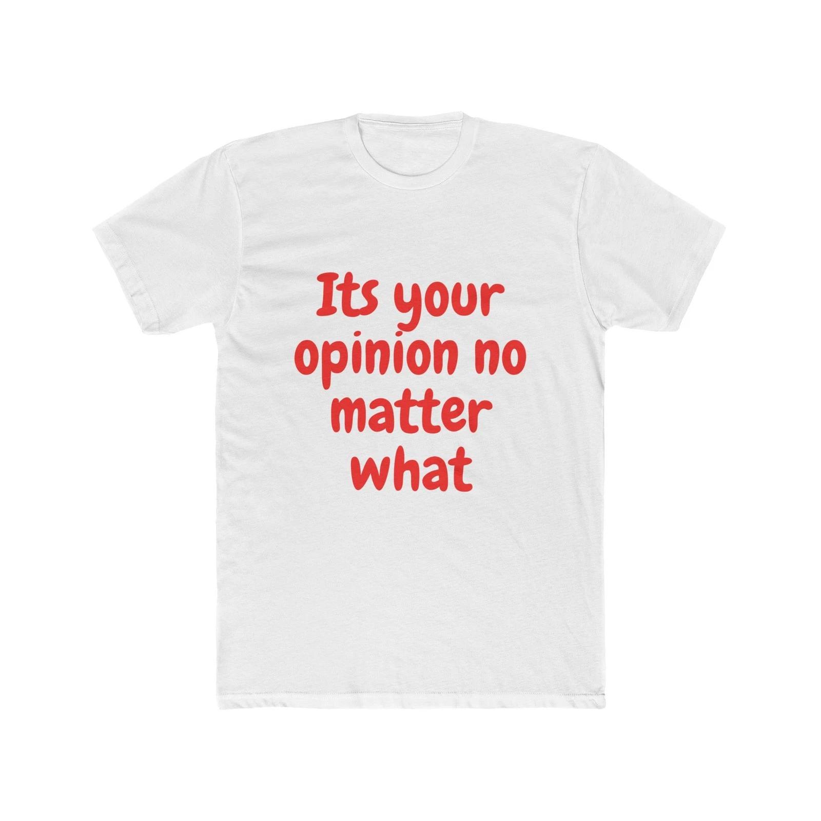 Funny Opinion Unisex Cotton Crew Tee, Casual Tee, Gift for Friends, Humor [...] M