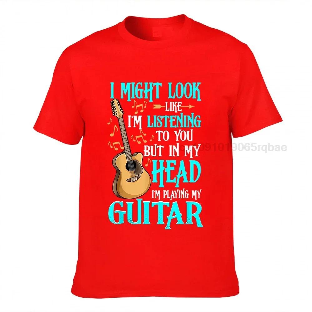 Guitar Shirt Funny I Might Look Like Im Listening To You Tshirt New Coming Summer T Shirts Harajuku Cotton Unisex Tops Shirt Cosie