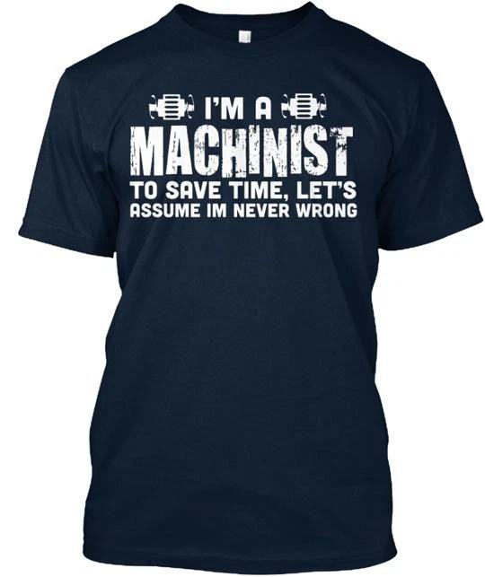 

Machinist Never Wrong TTshirt Made in the USA Size S to 5XL 4XL