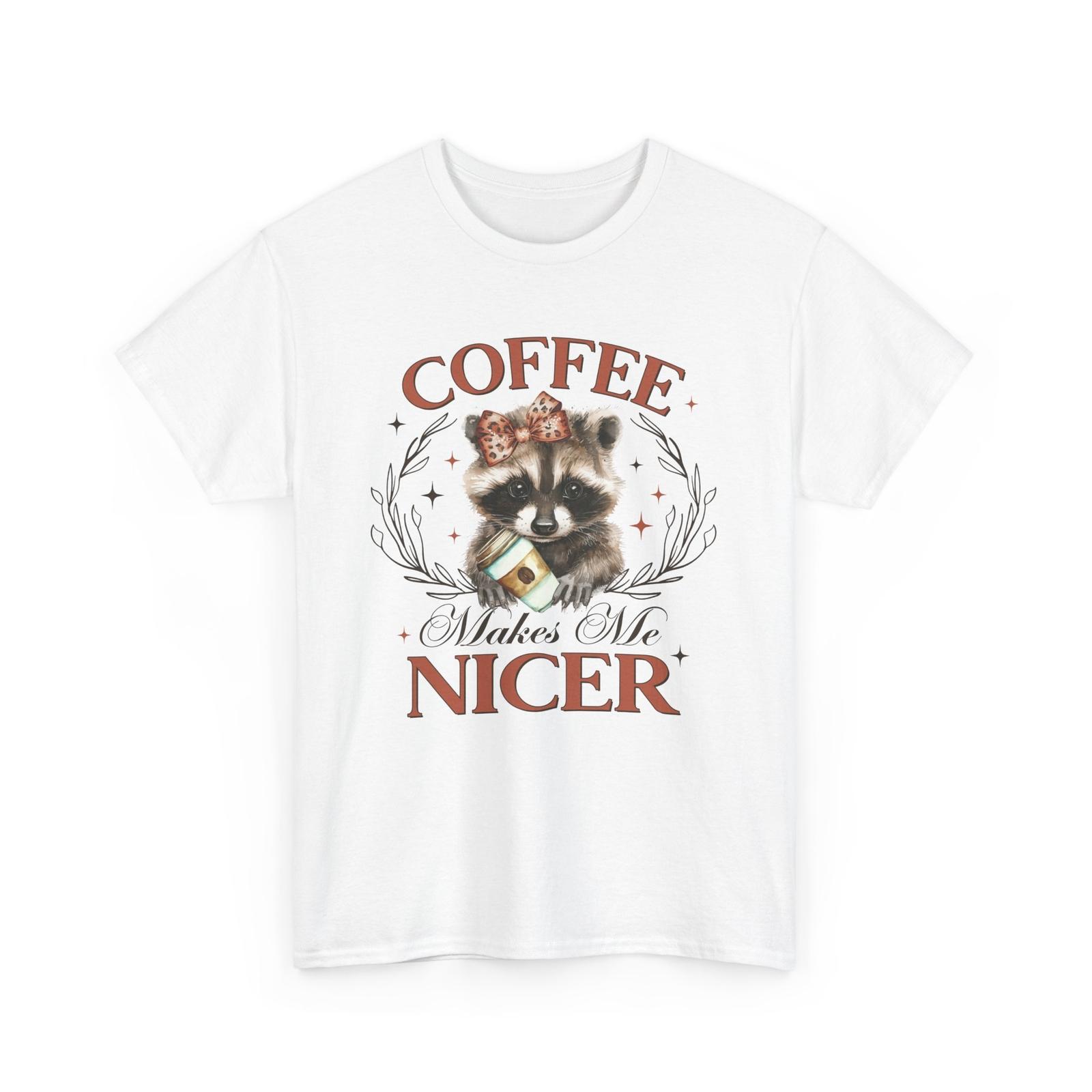 Coffee Makes Everything Better T-Shirt | Coffee Makes Me Nicer Graphic Tee XXXXL