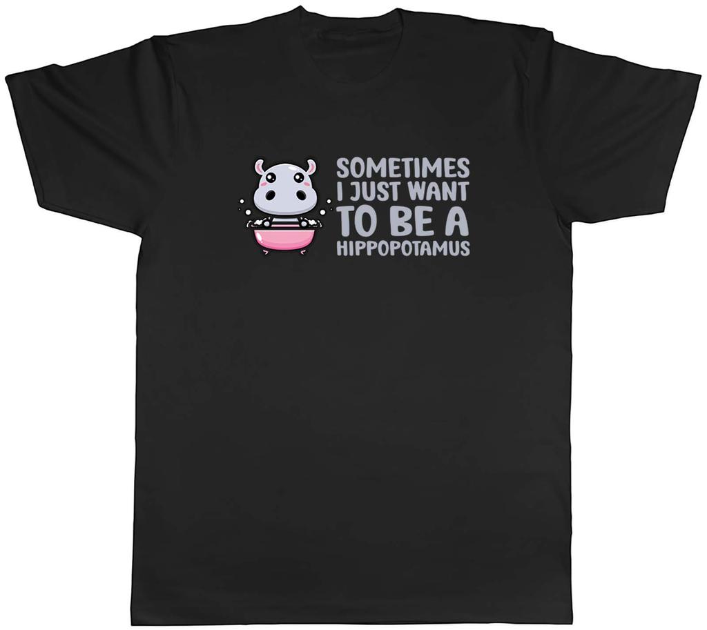 Sometimes I Just Want To Be Hippopotamus Funny Hippo Unisexs TShirt Tee Gift