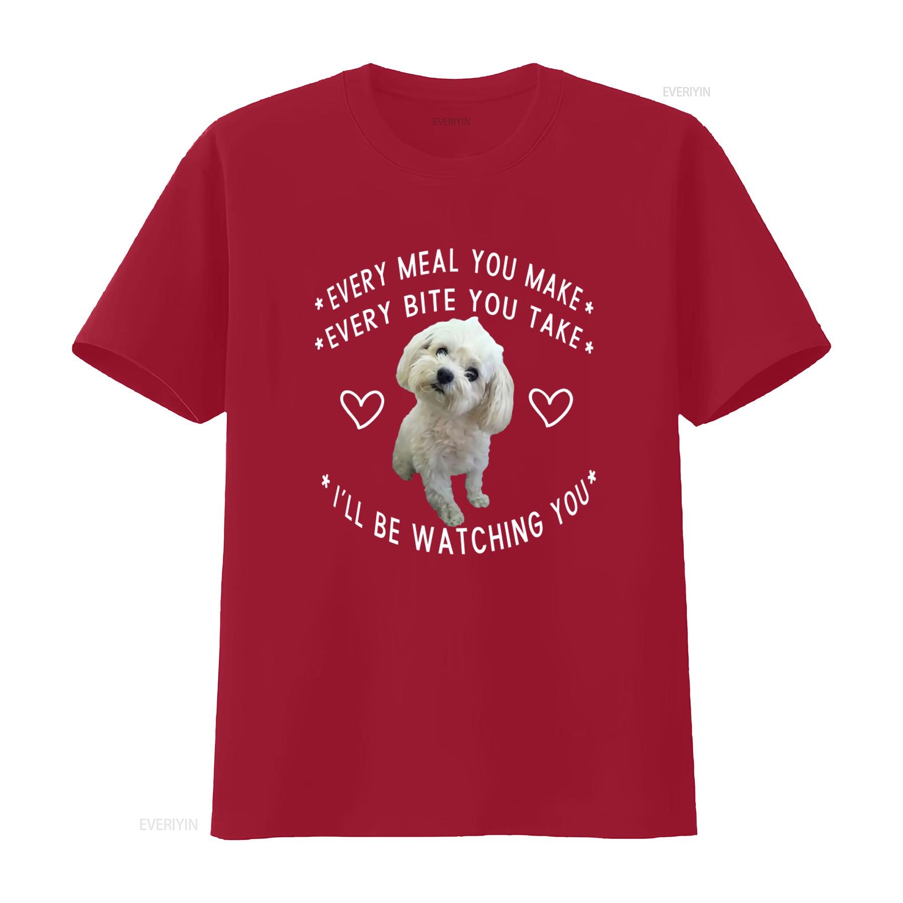 Funny Maltese Dog Watching Owner Puppy Mom Dad T shirt Size M 5XL Every Meal You Make Bite Take Ill Be vintage Washed S