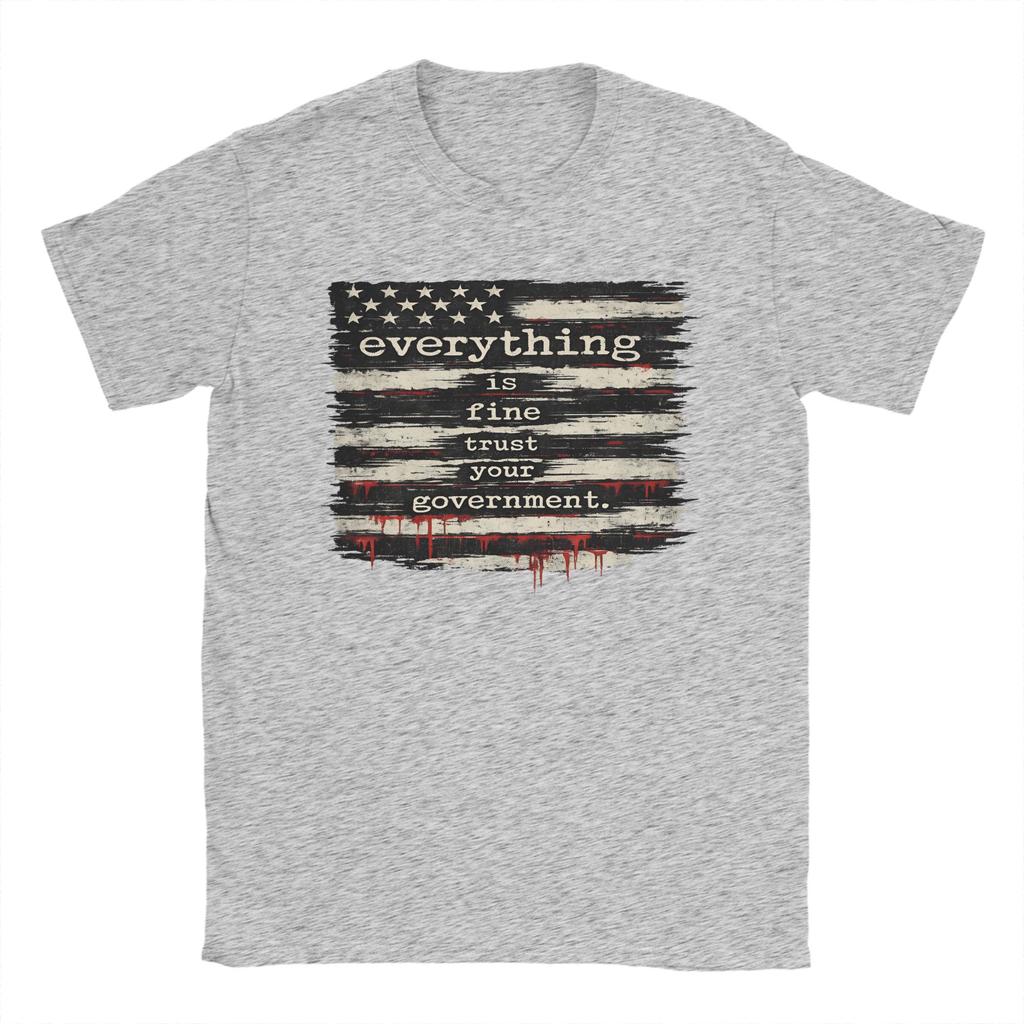 Everything Is Fine Trust Your GovernUnisext TShirt for Unisex  Pure Cotton Tee Shirt Crew Neck Short Sleeve T Shirt Plus Size Clothes
