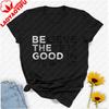 Be The Good Believe There Is Good In The World Teacher TShirt Women Clothing Gothic Yk Top Oversized T Shirt Graphic T Shirts