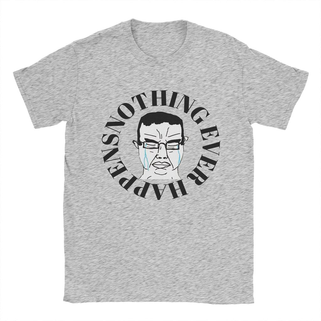 Nothing Ever Happens Classic Cotton T Shirt For Unisexs Summer Soyjak Y2K TShirts O Neck Harajuku Tee Shirt Big Size Print Tops