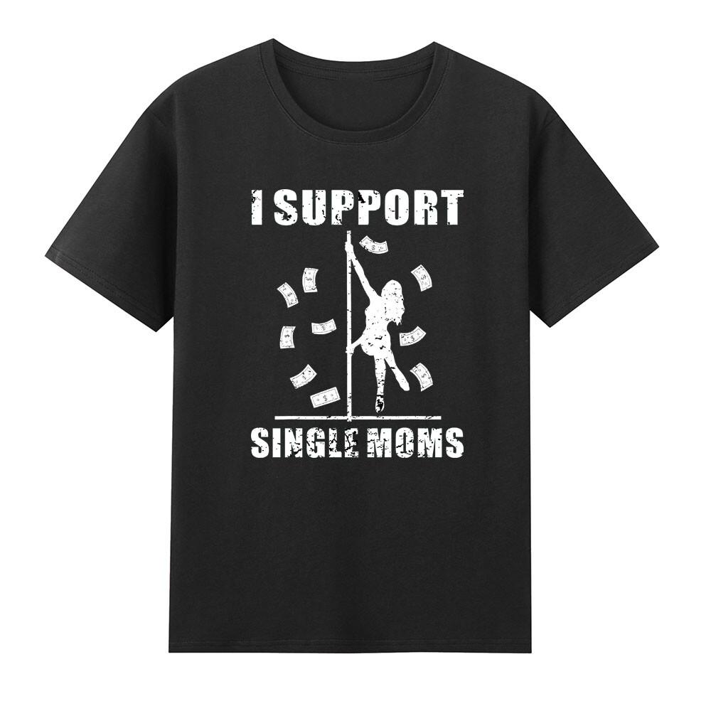 I Support Single Moms Funny Offensive Rude Saying Tshirt S