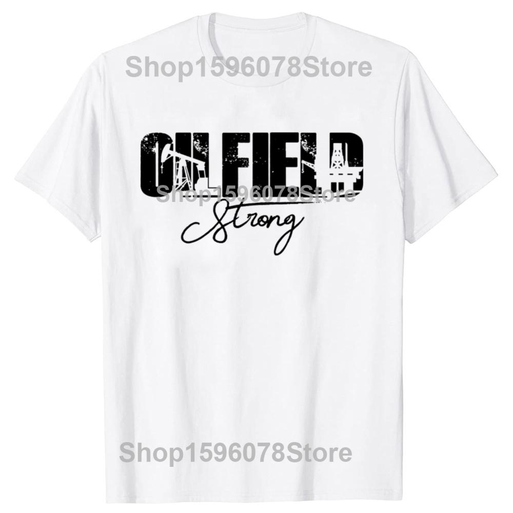 

Funny Oilfield Strong USA American T Shirts Men Women Pure Cotton Humor Streetwear Tee Shirt Short Sleeve Unisex Loose Clothing S