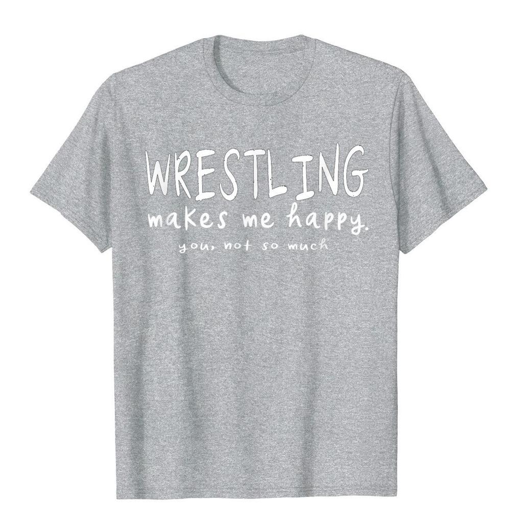 Wrestling Makes Me Happy You Not So Much Funny Wrestler TShirt High Street Top TShirts Adult Hip Hop Cotton Preppy T Shirts