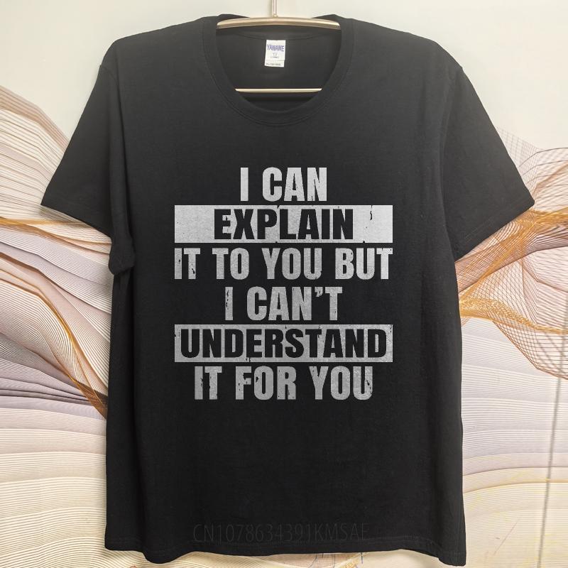 Plus Size Summer For Men tshirt I Can Explain It To You But I Cant Understand It For You Short Sleeve Cotton Crew Neck