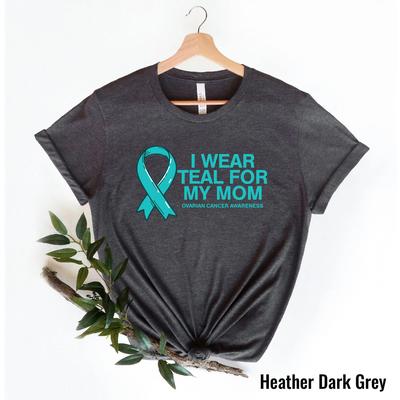 Ovarian Cancer Awareness T Shirt I Wear Teal For My Mom September Support Supporter Ribbon