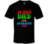 Atheist Jesus Died For Atheists Too Christian Gospel Salvation Gift T Shirt