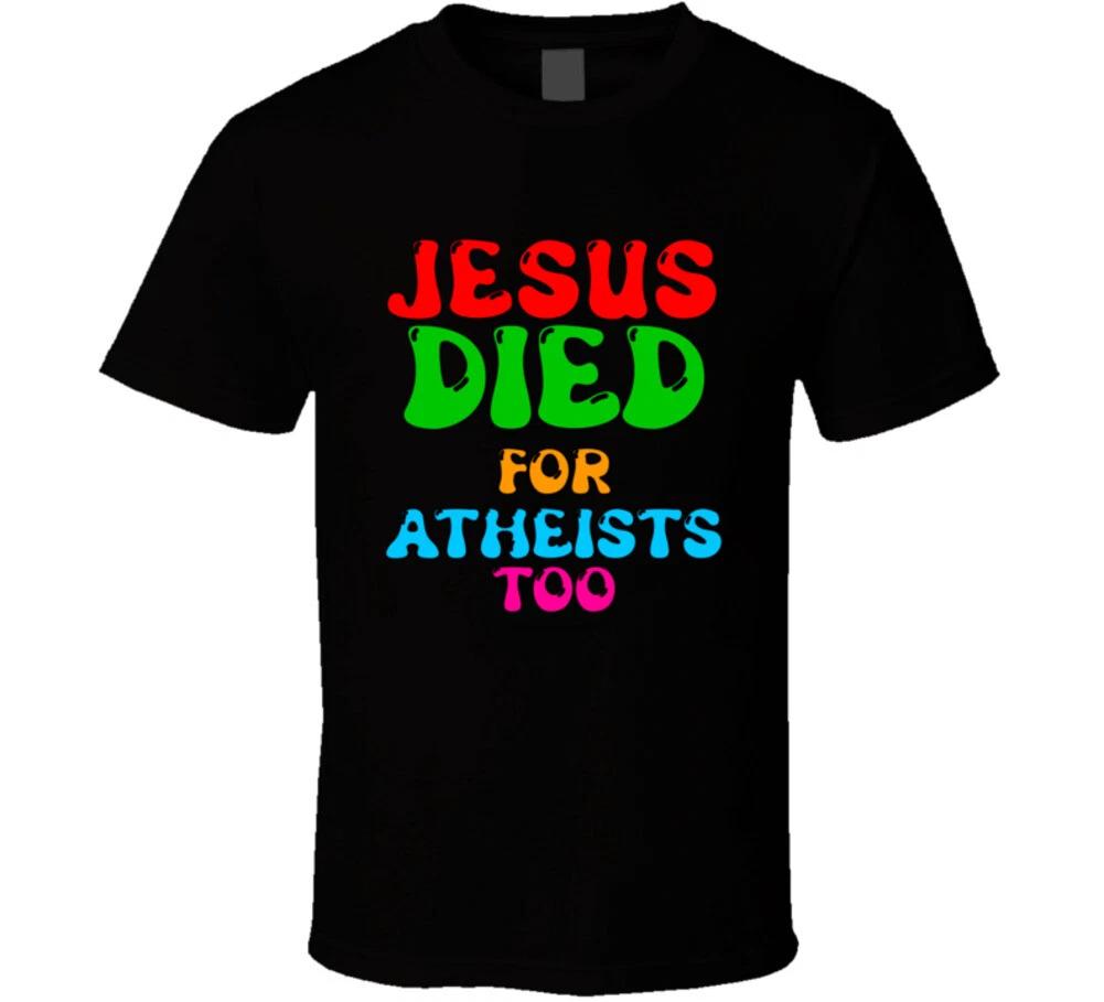 

Atheist Jesus Died For Atheists Too Christian Gospel Salvation Gift T Shirt 2XL