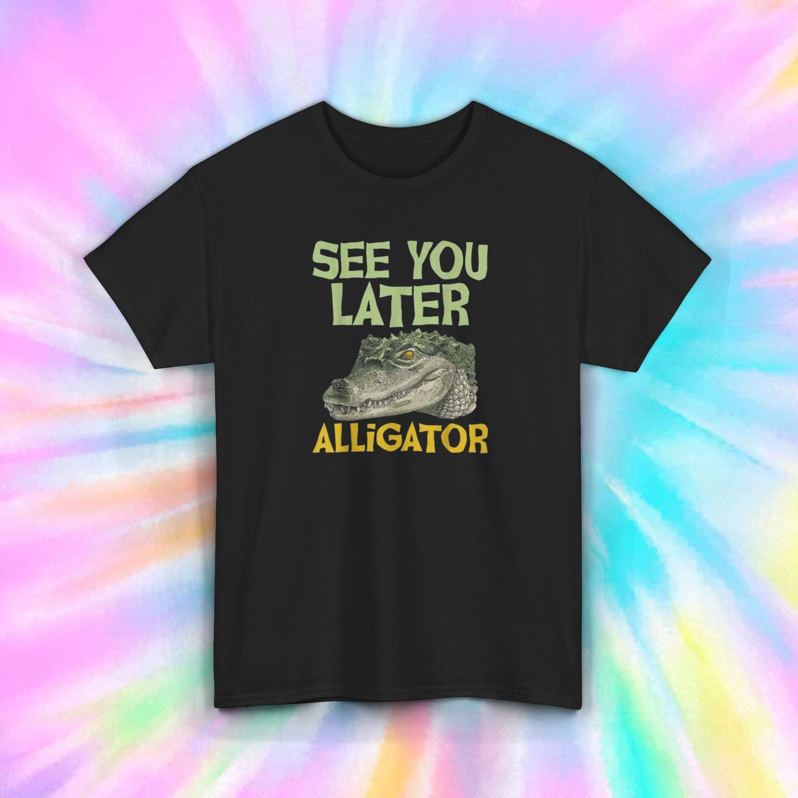 See You Later Alligator Funny Animal Graphic T-Shirt Mens Womens Tees Top Humor Tee S-5XL 3XL