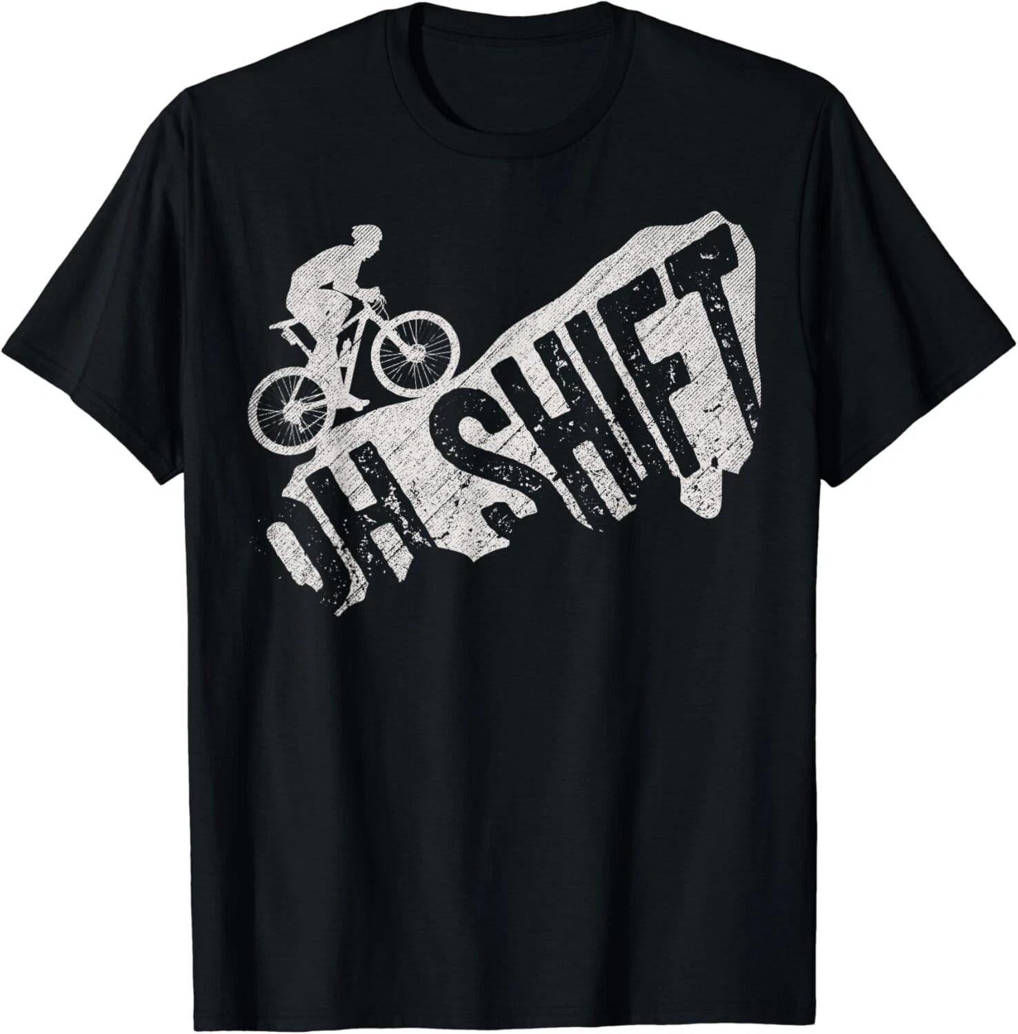 

Oh Shift Mountain Biking Bicycle Bike Rider Cyclist Funny Gift Unisex T-Shirt 2XL