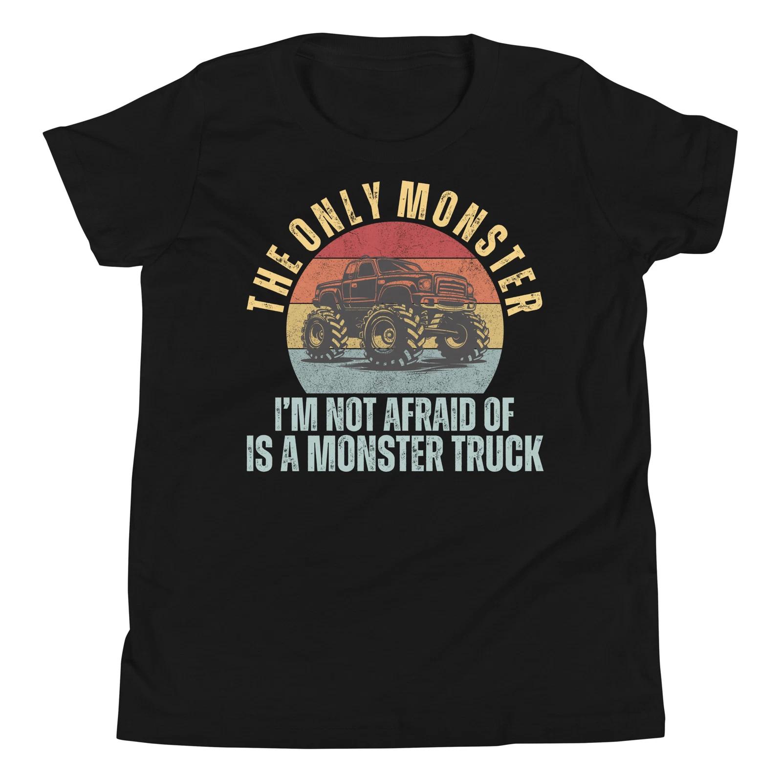 The Only Monster I m Not Afraid of Is a Monster Truck Sunset T-Shirt 100