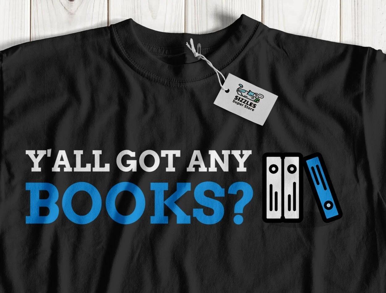 

Y all Got Any Books Unisex Funny Librarian T-Shirt Book Worm & Library Gifts S