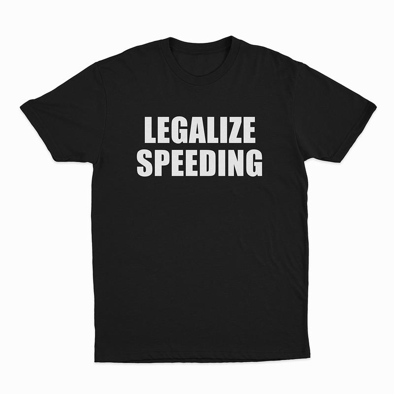 Legalize Speeding unisex T-shirt S