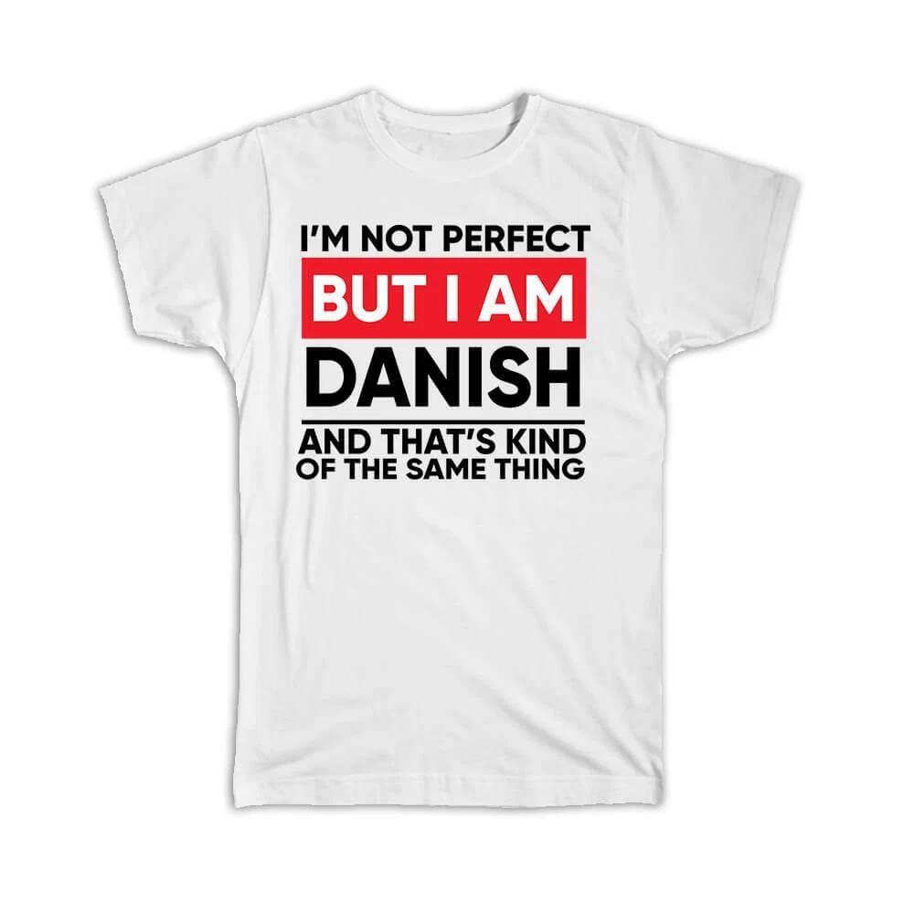 Gift T-Shirt : I am Not Perfect Danish Denmark Funny Expat Country M