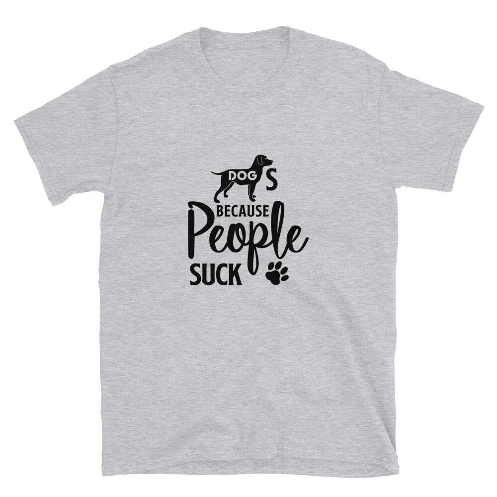 Dogs Because People Suck Sarcastic Humor T-Shirt S