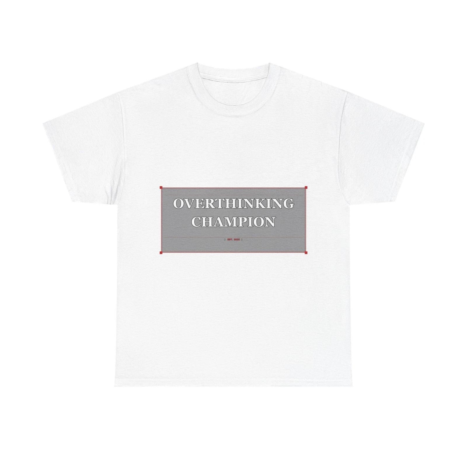 Overthinking Champion - Funny Unisex T-Shirt Gift Idea M