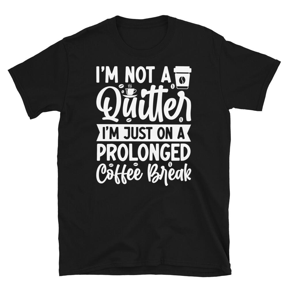 

I’m Not a Quitter I’m Just on a Coffee Break Short-Sleeve Unisex T-Shirt L