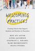 The Welcoming Practices : Creating Schools That Support Students and Families In Transition Book