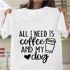 Lustige All I Need Is Coffee and My Dogs Print T-Shirts für Damen Sommer Kurzarm T-Shirt Femme Mode Lässige T-Shirts Oberteile