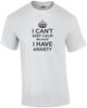 I Can't Keep Calm Because I Have Anxiety T-Shirt Unisex T-Shirt
