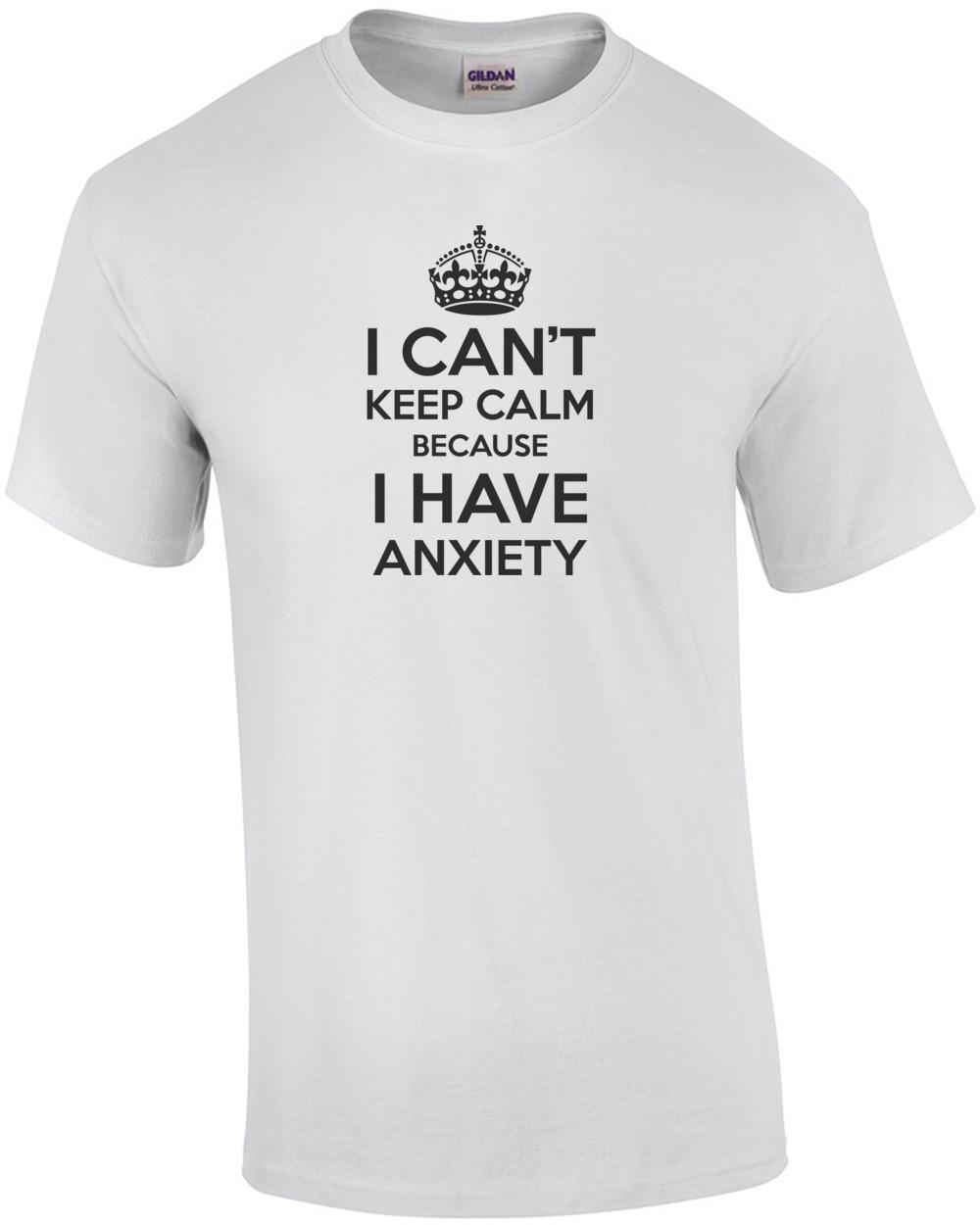 I can t keep calm because I have anxiety T-Shirt Unisex T-Shirt S