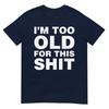 Im Too Old For This Sh T Funny Dad Mom Husband Wife Gift Tshirt