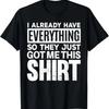 Lustiges Geschenk für Typen, die alles haben T-Shirt