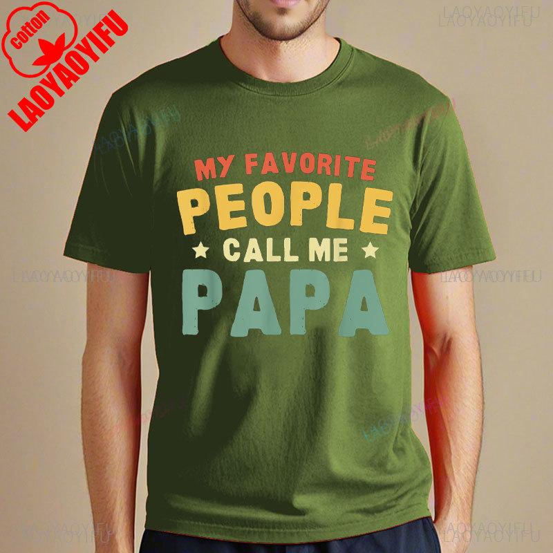 My Favorite People Call Me Papa Father TShirt Funny Man Tshirt Fashion Casual Wear High Quality Cotton Tees Camisetas Hombre