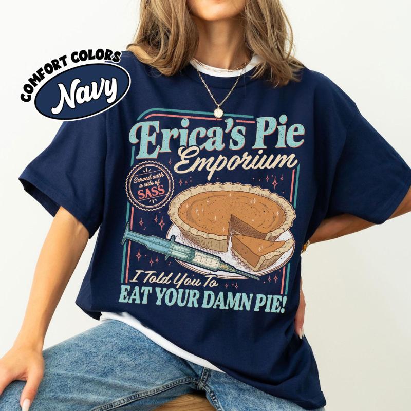 Spring Summer New Arrivals Erica Eat Your Damn Pie Shirt Funny ST5 Movie Tshirt Stranger Fan Gift