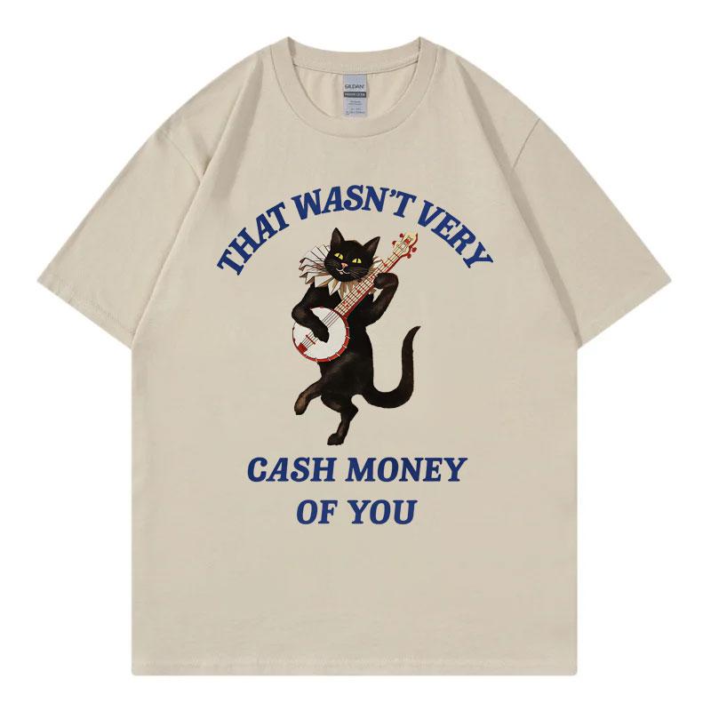 That Wasnt Very Cash Money of You Funny Meme Tshirt Fashion Casual Short Sleeve T Shirt Men Women High Quality Cotton Tshirts