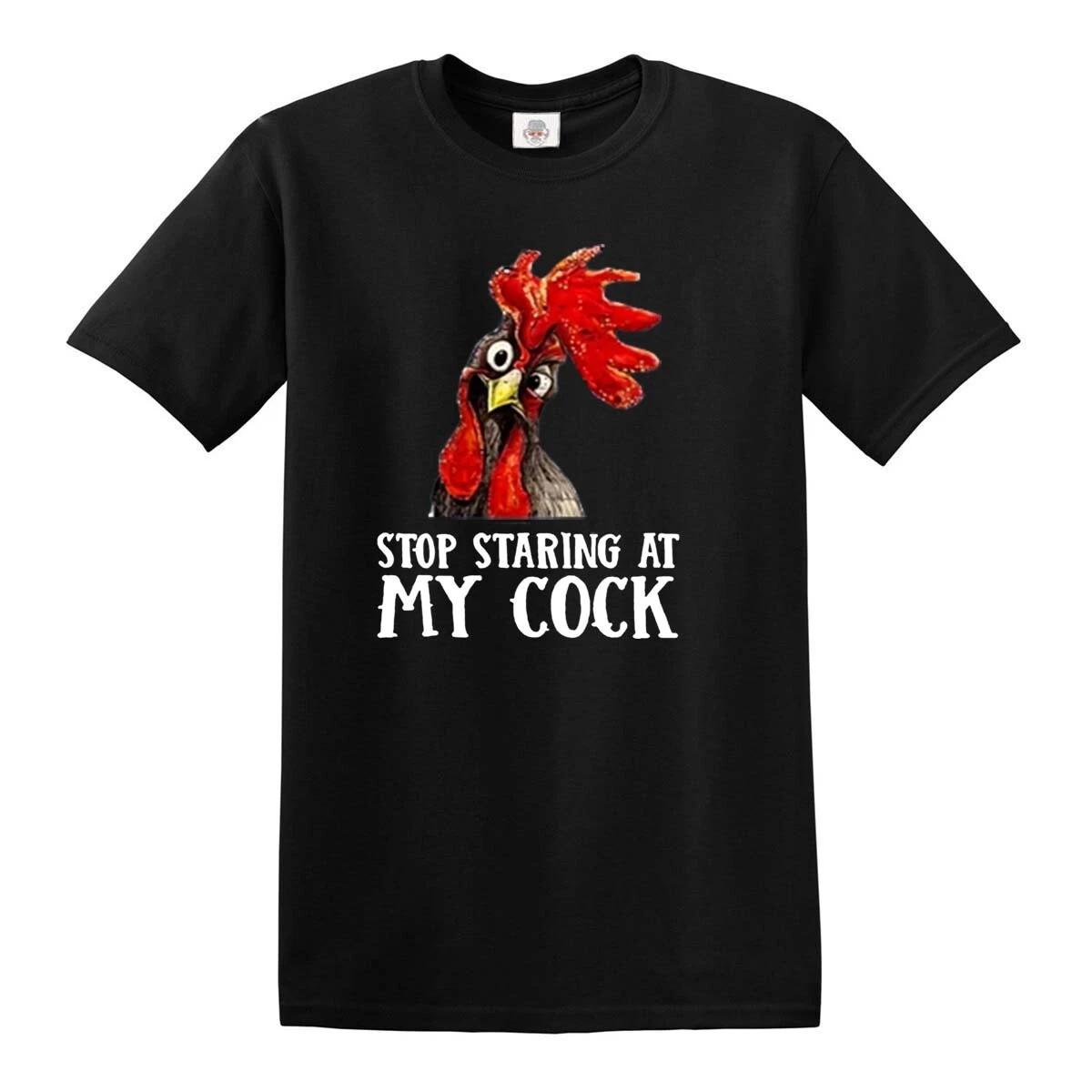 

Stop Staring At My Cock Chicken Novelty Gift Men s T Shirt Funny Party Shirt Top XL