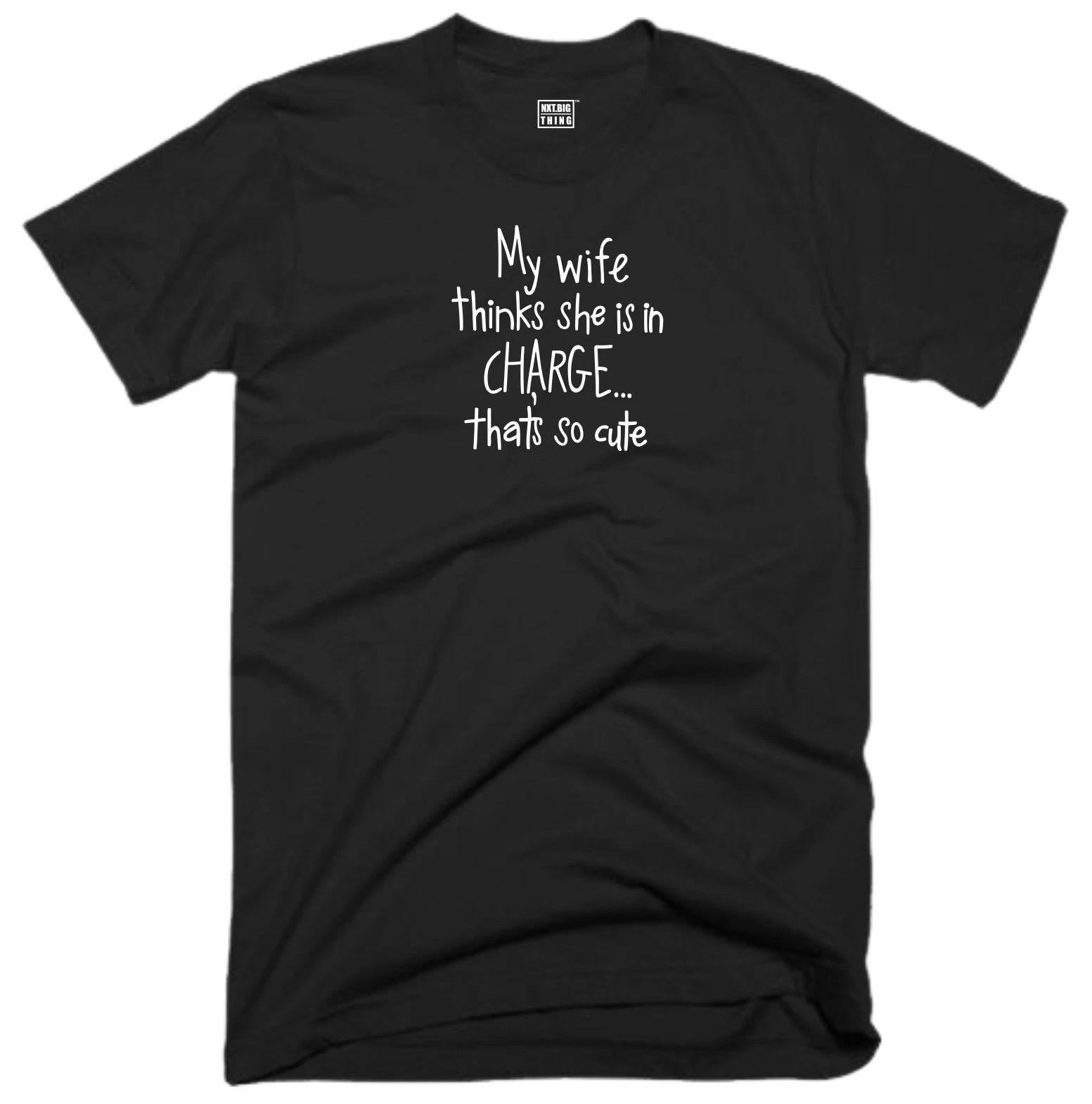 

My Wife Thinks T Shirt She Is Incharge Thats So Cute Marriage Birthday Gift Top L