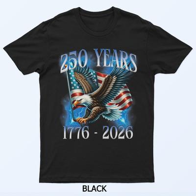 Eagle And Flag 250 Years 1776-2026 250Th Birthday T-Shirt