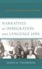 The Narratives of Immigration and Language Loss : Lessons from the German American Midwest Book