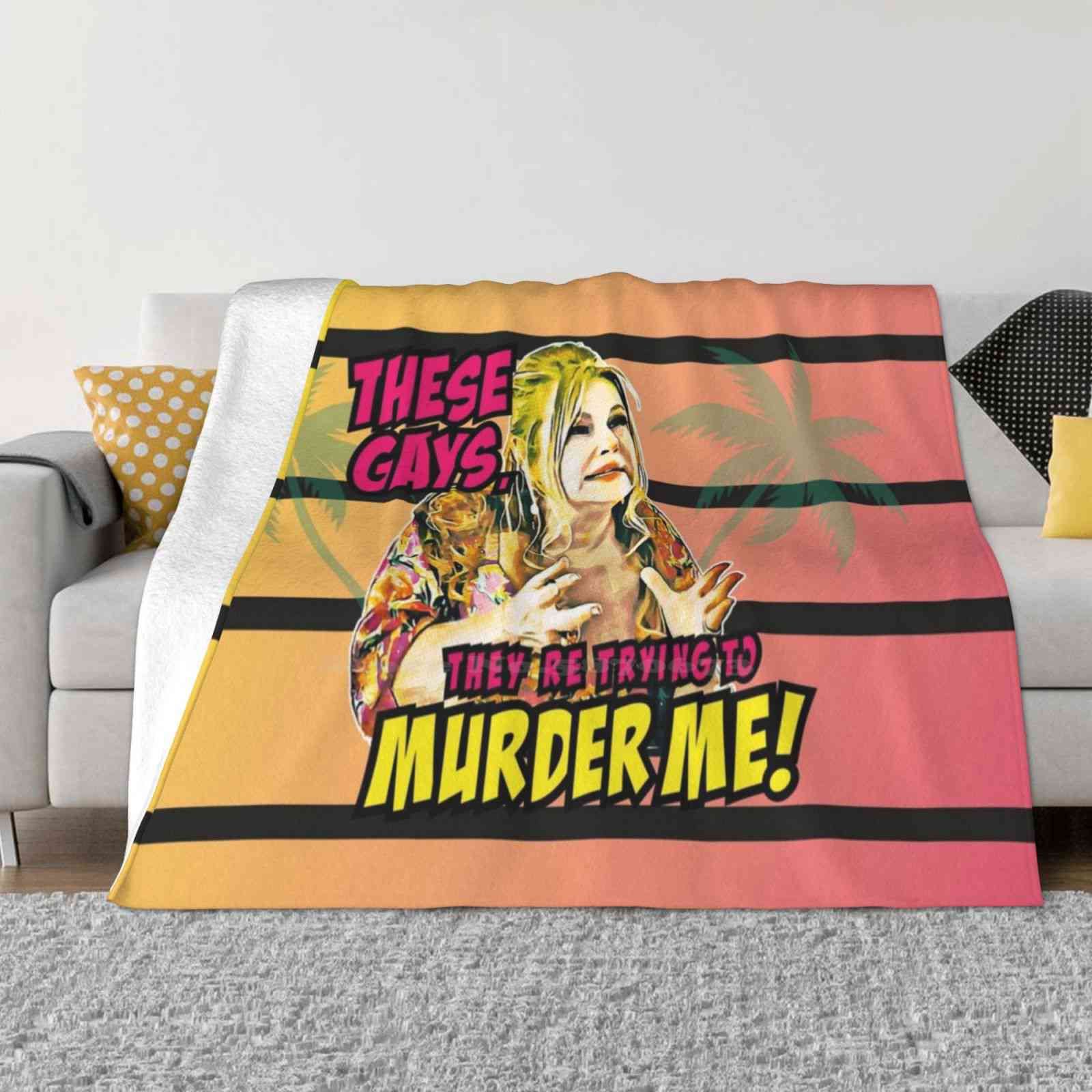 

These Gays , They Are Trying To Murder Me For Home Sofa Bed Camping Car Plane Travel Portable Blanket Jennifer Coolidge Comedy 30x40in