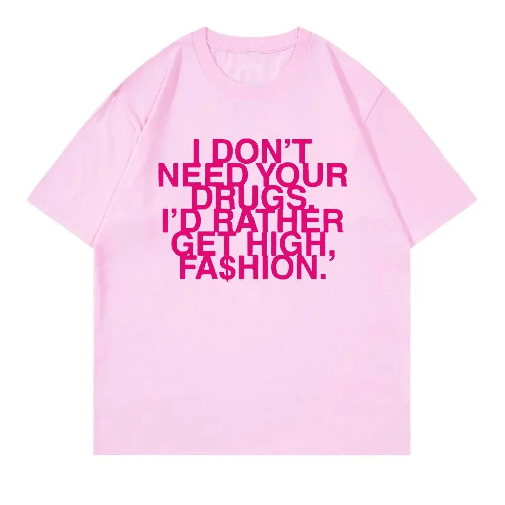 I Don’t Need Your Drugs I’d Rather Get High Fashion TShirt 2025 Addison Rae Men_women Clothing Cotton Best Selling Round Neck