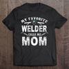 My Favorite Welder Call Me Mom Welder Mothers Day T Shirt Mother8217s Day Shirt