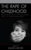 The The Rape of Childhood : Developmental, Clinical, and Sociocultural Aspects of Childhood Sexual Abuse Book