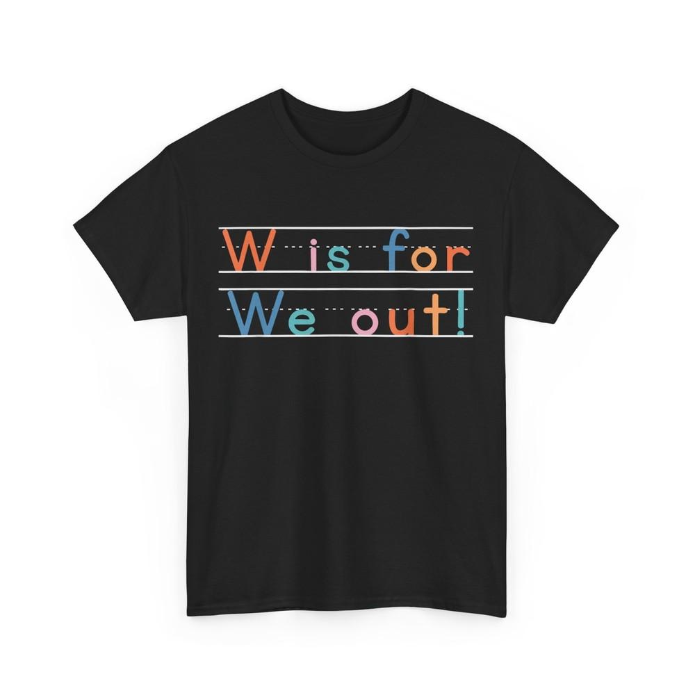 

Last Day of School Teacher Shirt, Summer Break W Is for We Out T-Shirt L