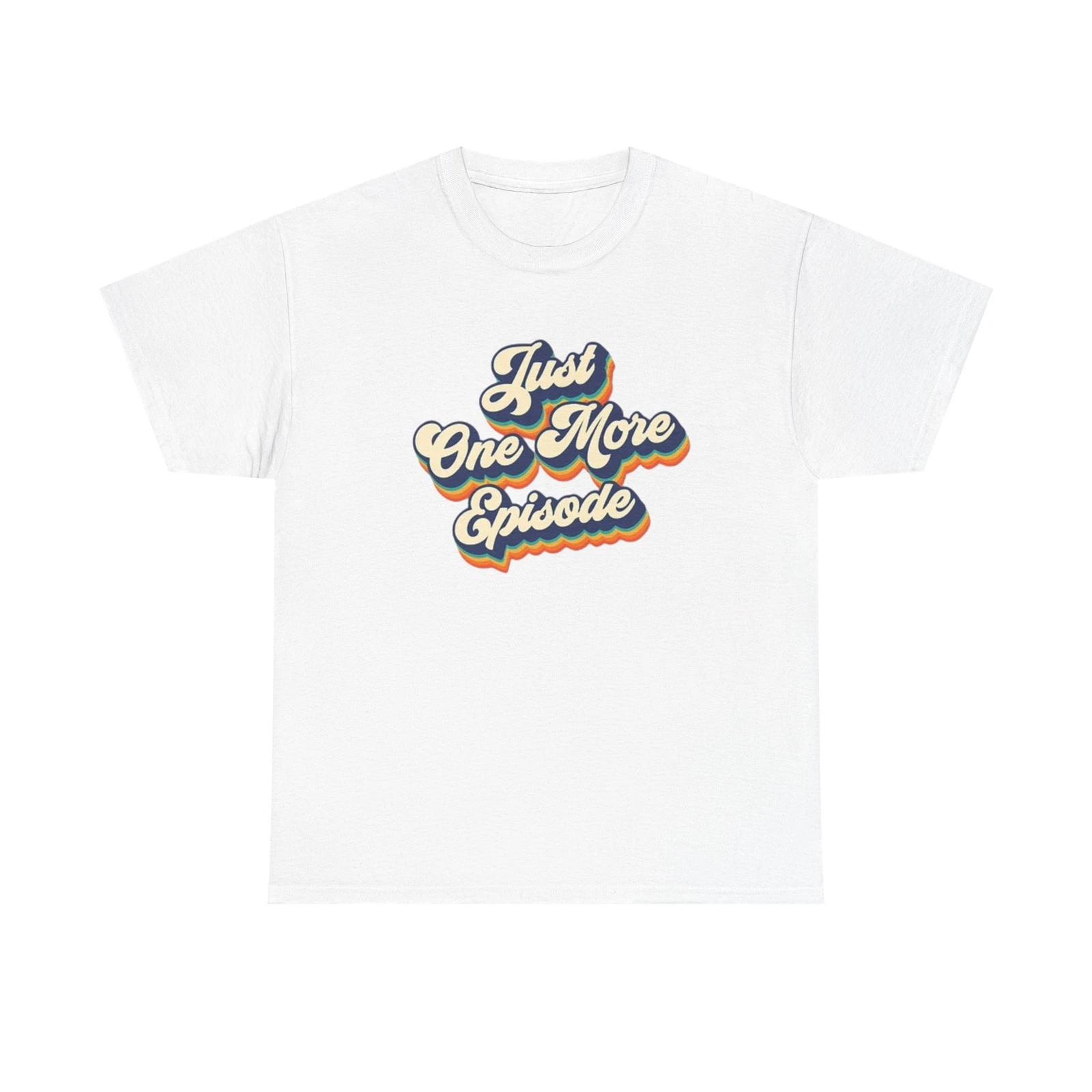Men s and Women s T-shirts Just One More Episode XL