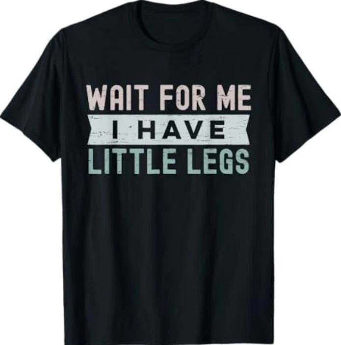

Retro Vintage Funny Wait For Me I Have Little Legs T-Shirt M