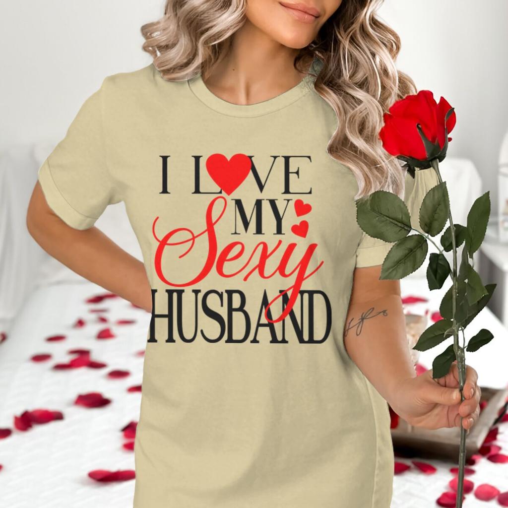I Love My Sexy WifeHusband Print T Shirts Valentines Day Wedding Anniversary Gifts Tees Women Men Sweet  Couple Streetwear